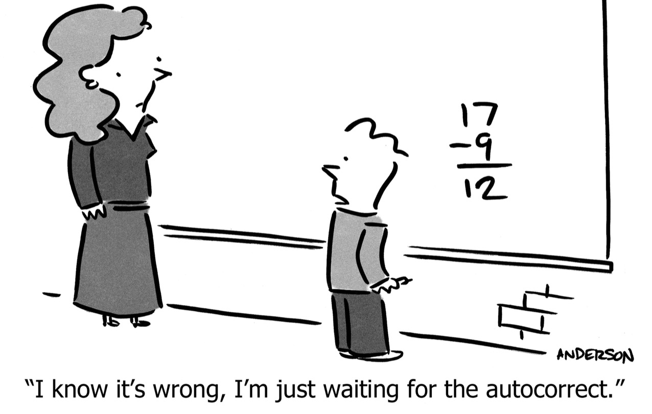 Cartoon of teacher and pupil in front of a whiteboard with a calculation on it. Caption reads: "I know it's wrong, I'm just waiting for the autocorrect."